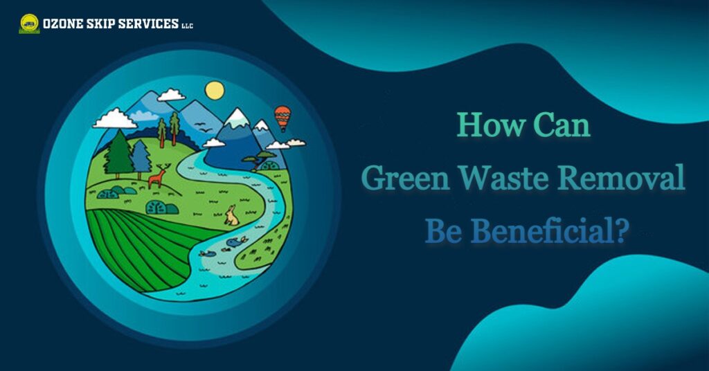 How-Can-Green-Waste-Removal-Be-Beneficial